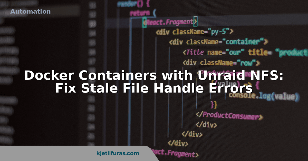 Docker Containers with Unraid NFS: Fix Stale File Handle Errors