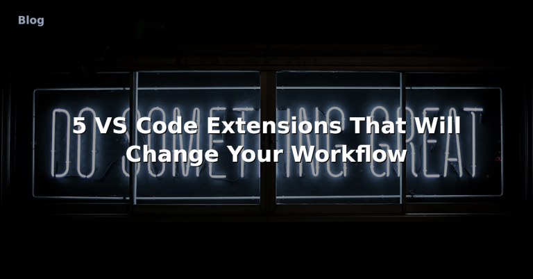 5 VS Code Extensions That Will Change Your Workflow
