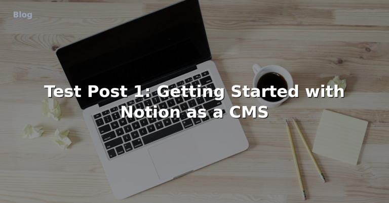 Test Post 1: Getting Started with Notion as a CMS