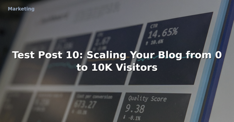 Test Post 10: Scaling Your Blog from 0 to 10K Visitors